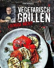 Vegetarisch Grillen: Gemüse rockt! von Heinzle, Tom | Buch | Zustand gut