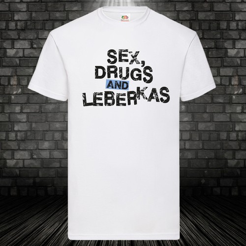 Sex drugs and leberkas shirt - drugs,
