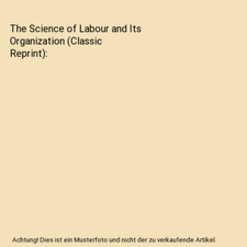 The Science of Labour and Its Organization [Classic Reprint], Josefa Josefa