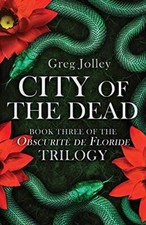 City of the Dead: Book Three of the Obscurite de Floride Trilogy by Greg ...