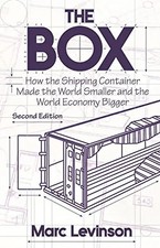 The Box: How the Shipping Container Made the World Smaller and the World Economy