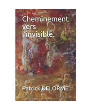 Cheminement vers l’invisible., DELORME, Patrick