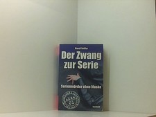 Der Zwang zur Serie: Serienmörder ohne Maske Hans Pfeiffer: