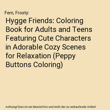 Hygge Friends: Coloring Book for Adults and Teens Featuring Cute Characters in A