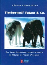 Timberwolf Yukon & Co. - Verhaltensbeobachtung an Wölfen - Günther & Karin Bloch