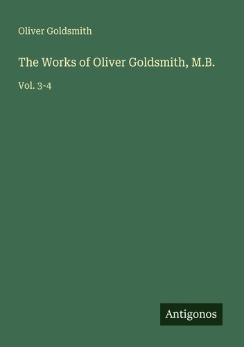 The works oliver goldsmith - works, of