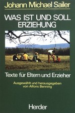 Was ist und soll Erziehung? : Texte für Eltern u. Erzieher. Sailer, Johann Micha