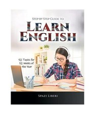Step by Step Guide to Learn English: 52 Topics for 52 Weeks of the Year, Spazi L