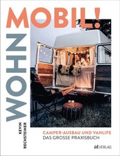 Wohn mobil! Camper-Ausbau und Vanlife - Das grosse Praxisbuch Rechsteiner, Kevin