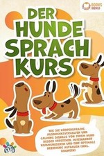 Der Hunde Sprachkurs: Wie Sie Körpersprache, Ausdru... | Buch | Zustand sehr gut