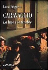 Caravaggio. La luce e le tenebre von Luca Frigerio | Buch | Zustand gut