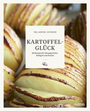 Kartoffelglück: 80 Rezepte