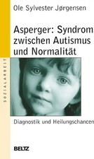Asperger: Syndrom zwischen Autismus und Normalität