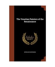 The Venetian Painters of the Renaissance, Bernhard Berenson