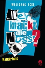 Wer knackt die Nuss?: Ratekrimis Ecke, Wolfgang und Manfred Schlüter: