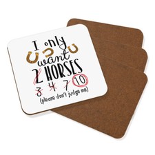 I Only Want 2 Horses Coaster