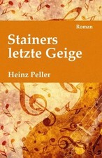 Stainers letzte Geige: Ein historischer Roman über den Geigenbauer Jakob Stainer
