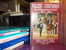 Polizei-Uniformen 1872-1932 - Baden Bayern Hessen Württemberg Reichslande Löhken