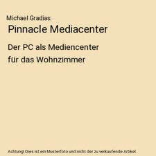 Pinnacle Mediacenter: Der PC als Mediencenter für das Wohnzimmer, Michael Gradi