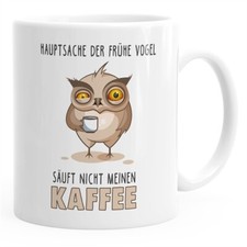 Kaffee-Tasse Spruch Hauptsache der frühe Vogel säuft nicht meinen Kaffee