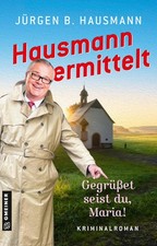 Hausmann ermittelt - Gegrüßet seist du, Maria! | Jürgen B. Hausmann | 2025