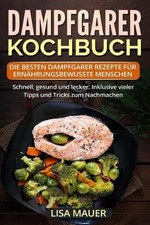 Dampfgarer Kochbuch: Die