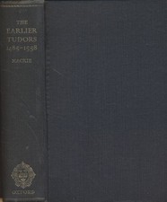THE EARLIER TUDORS: 1485-1558 (THE OXFORD HISTORY OF ENGLAND) Mackie, J. D.: