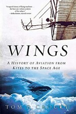 Wings: a History of Aviation from Kites to the Space Ag -  NEW Tom D. Crouch 200