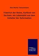 Friedrich der weise kurfürst - friedrich,