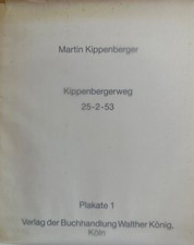 [Martin Kippenberger]: Kippenbergerweg 25-2-53 . Plakate 1. Kippenberger, Martin