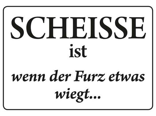 Scheisse wenn furz - -,