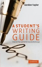 A Student's Writing Guide: How to Plan and Write Successful Essays - Gordon Tayl