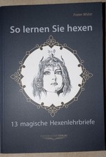 So lernen Sie hexen - 13 Lehrbriefe - Geheimnis der Wicca-Magie; v. Frater Widar