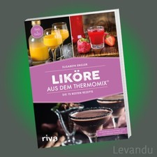 LIKÖRE AUS DEM THERMOMIX® | Die 75 besten Rezepte - Kochbuch - TM5 / TM31