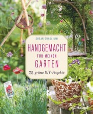 Handgemacht für meinen Garten - 75 grüne DIY-Projekte Guagliumi, Susan: