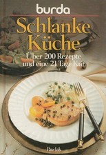 Schlanke Küche : über 200 Rezepte und eine 21-Tage-Kur. [Rezepte: Burda-Kochstud
