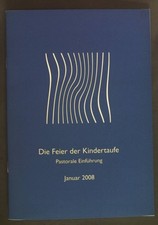 Die Feier der Kindertaufe. Pastorale Einführung. Arbeitshilfen Nr. 220. Sekretar
