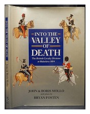 MOLLO, JOHN Into the valley of death: the British cavalry division at Balaclava