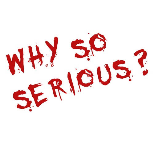 Schriftzug why serious - why, so
