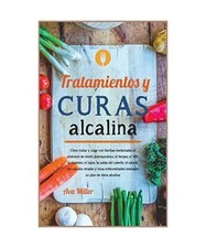 Tratamientos y curas alcalinas: Co´mo tratar y curar con hierbas medicinales el