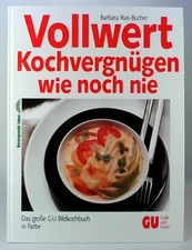 Vollwert Kochvergnügen wie noch nie  Das große GU Bildkochbuch in Farbe Rias-Buc