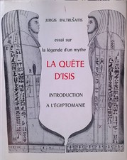 Essai sur la legende d'un Mythe La Quete d'Isis. Introd. a l'Egyptomanie. Presen
