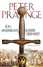 Peter Prange Ich, Maximilian