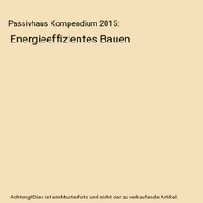 Passivhaus Kompendium 2015: Energieeffizientes Bauen
