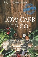 Low Carb To Go: Low Carb für