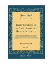 Brief Outline of an Analysis of the Human Intellect, Vol. 2 of 2: Intended to Re