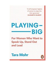 Playing Big: For Women Who Want to Speak Up, Stand Out and Lead, Tara Mohr