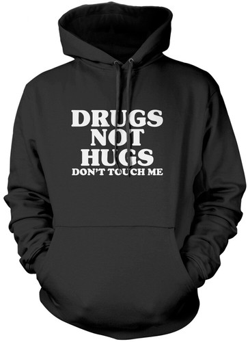 Drugs not hugs don touch - hugs, don't
