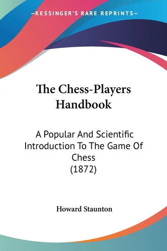The chess players handbook - the,