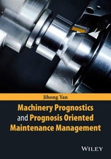 A Guide to Understanding Machinery Prognostics and Prognosis Oriented Maintenanc